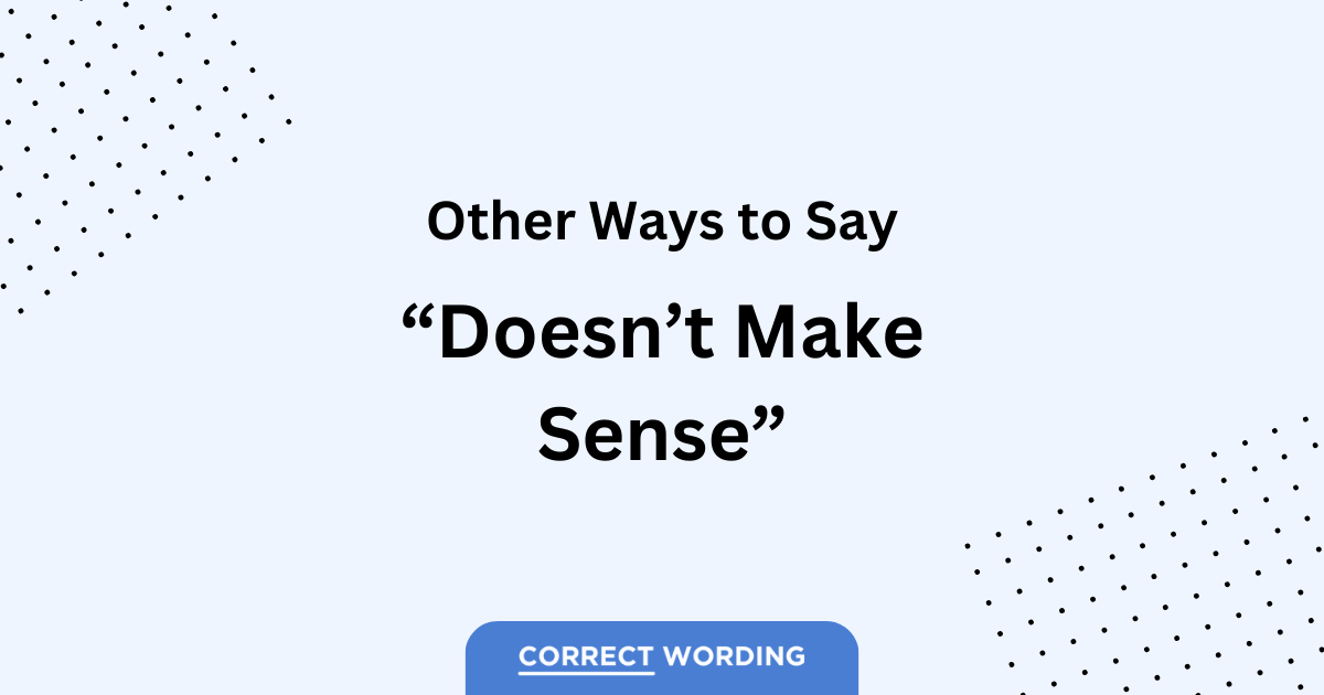 17 Alternatives To “doesnt Make Sense”