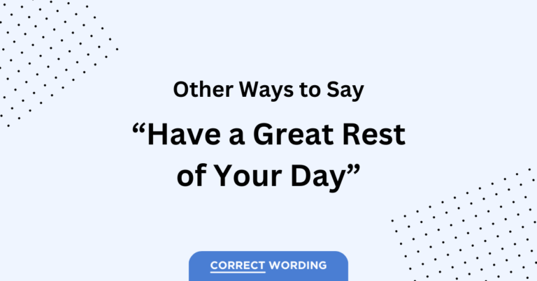 10 Alternatives to “Have a Great Rest of Your Day!”