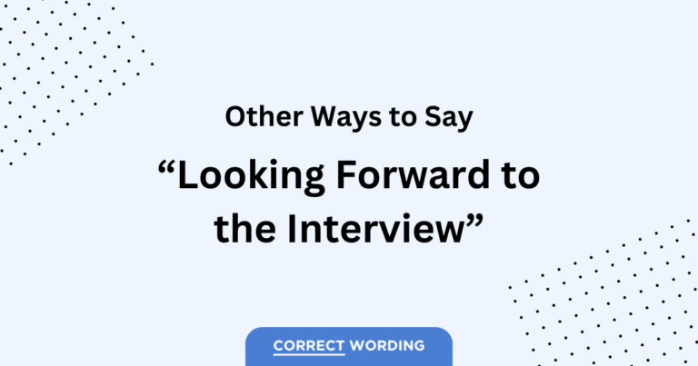 14 Alternatives to “Looking Forward to the Interview”