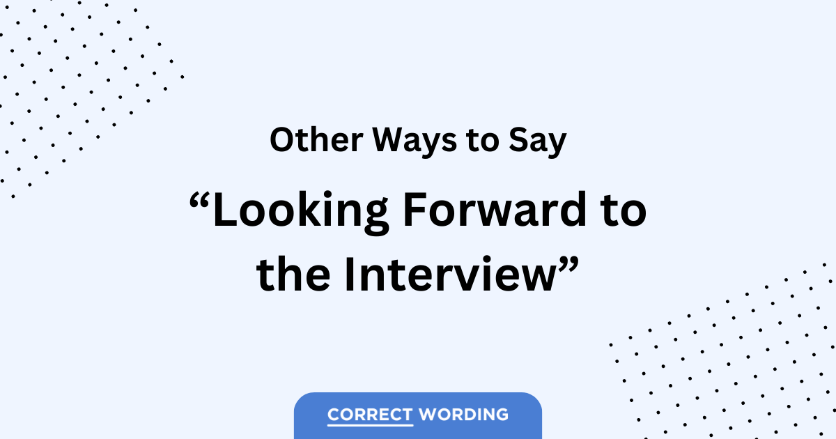 other ways to say looking forward to the interview