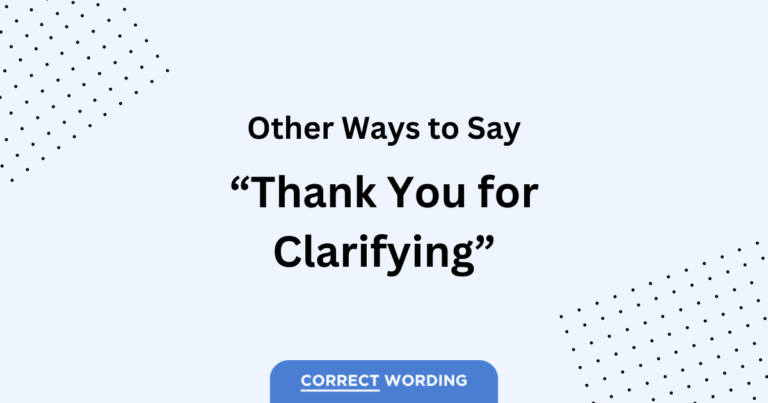 13 Alternatives to “Thank You for Clarifying”