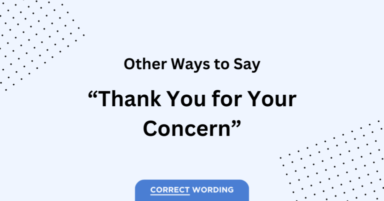 14 Alternatives to “Thank You for Your Concern”