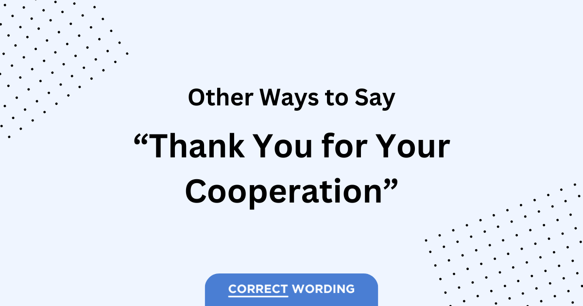 11 Alternatives to “Thank You for Your Cooperation”