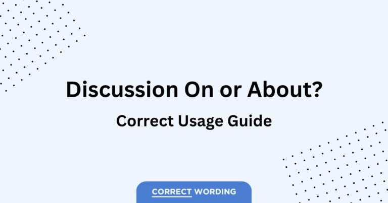 “Discussion On” vs. “Discussion About” – How to Correctly Use Each Phrase
