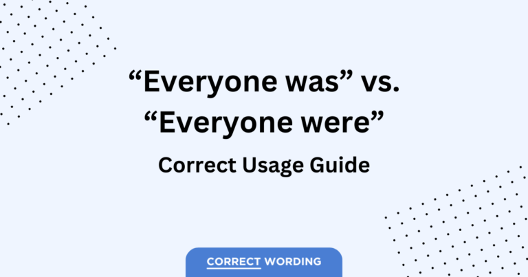 “Everyone Was” or “Everyone Were” – Which is Correct?