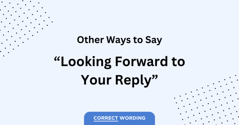 15 Alternatives to “Looking Forward to Your Reply”