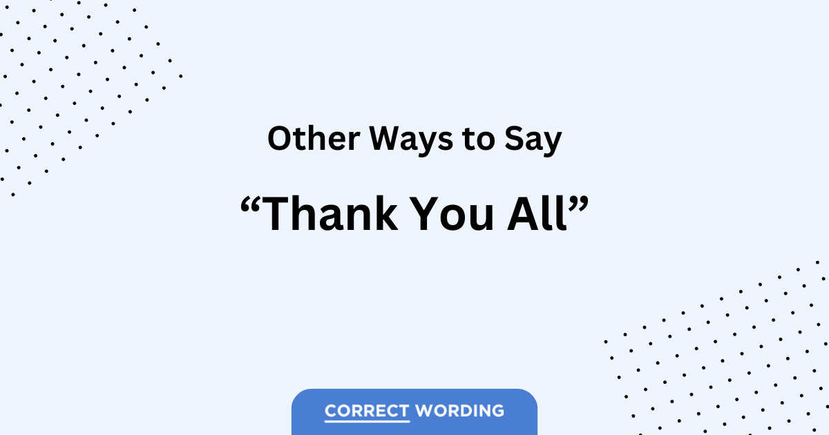 23 Alternatives to “Thank You All”