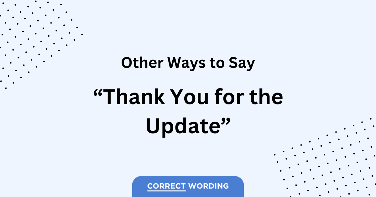 18 Alternatives to “Thank You for the Update”