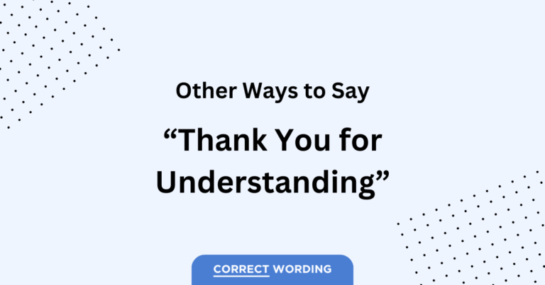 15 Alternatives to “Thank You for Understanding”