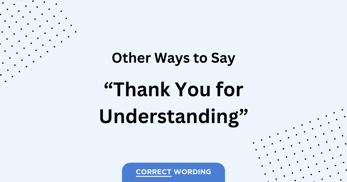 other ways to say thank you for understanding