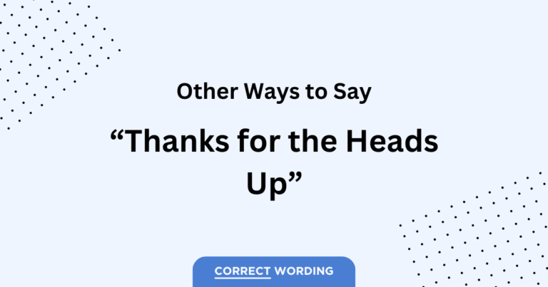 14 Alternatives to “Thanks for the Heads Up”