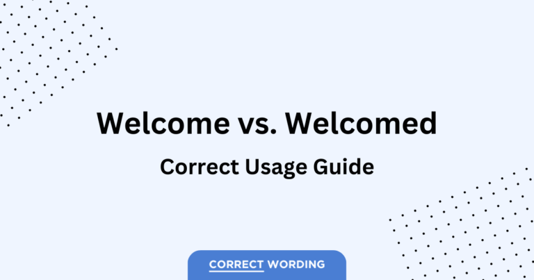 “Welcome” vs. “Welcomed” – How to Correctly Use Each Word