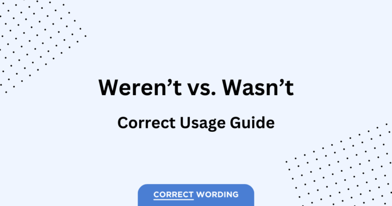 Weren’t vs. Wasn’t – How to Correctly Use Each Word