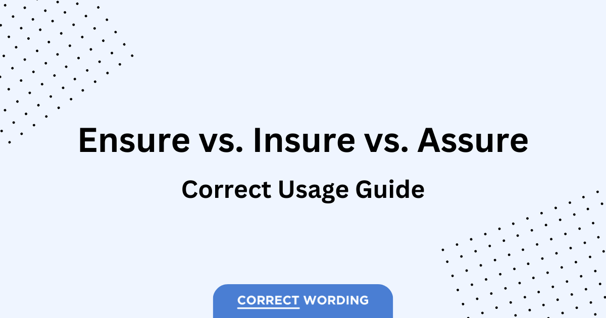 “Ensure” Vs. “Insure” Vs. “Assure” - How To Correctly Use Each