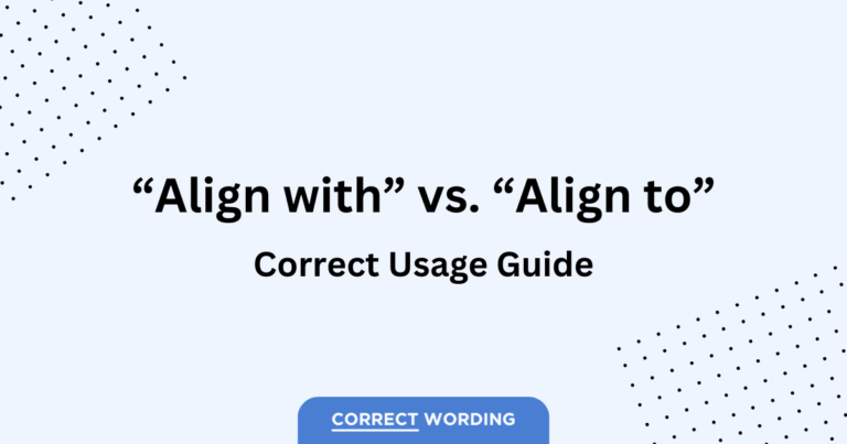 “Align With” vs. “Align To” – Selecting the Appropriate Preposition