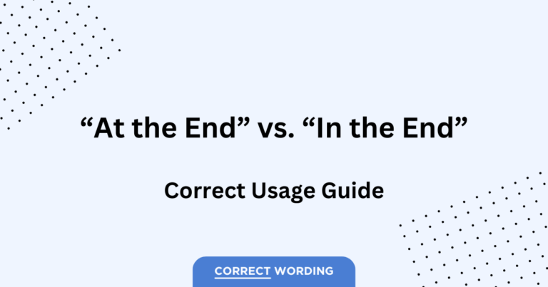 “At the End” vs. “In the End” – Selecting the Appropriate Preposition