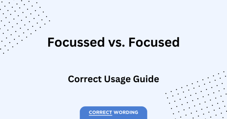 “Focussed” vs. “Focused” – Which is Correct?