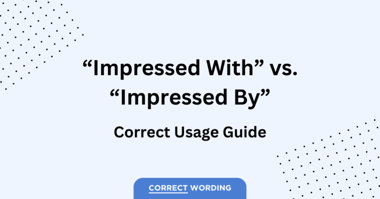 “Impressed With” vs. “Impressed By” – Expressing Admiration Accurately