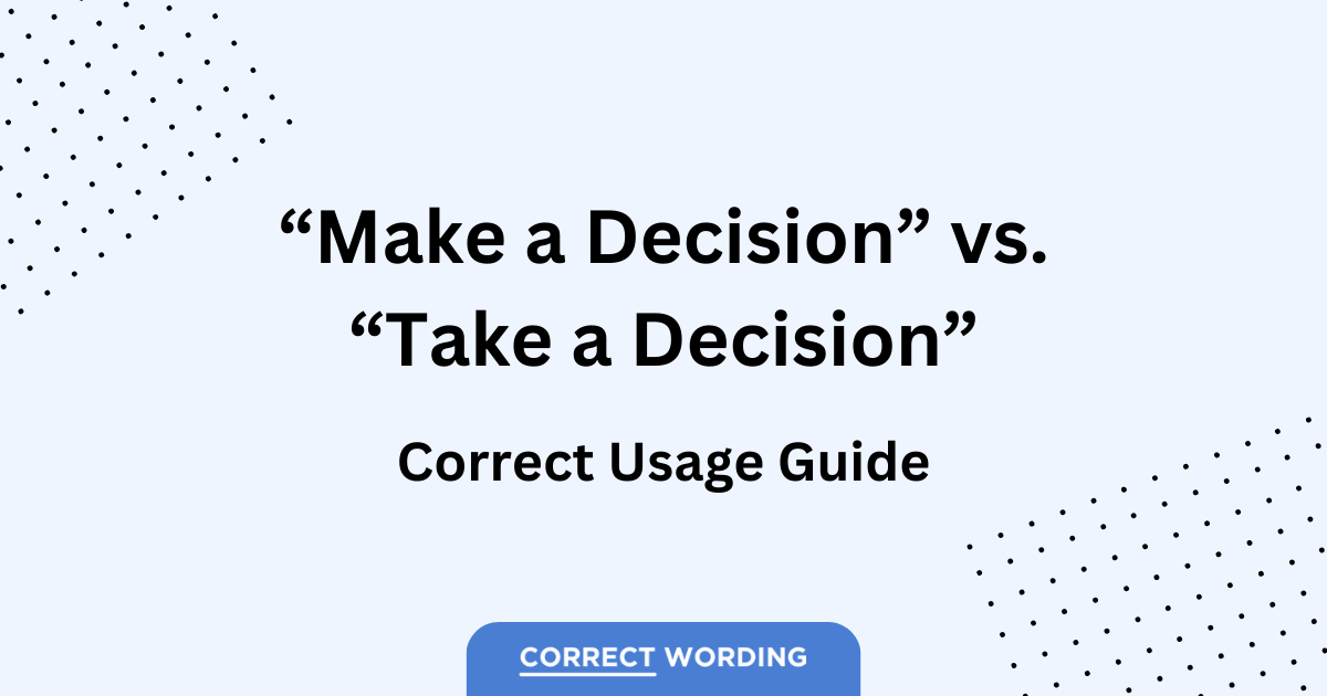 “Make a Decision” vs. “Take a Decision” - Choosing the Right Expression