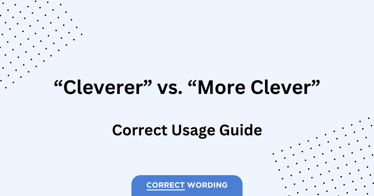 Cleverer vs. More Clever – Choosing the Right Comparative Form