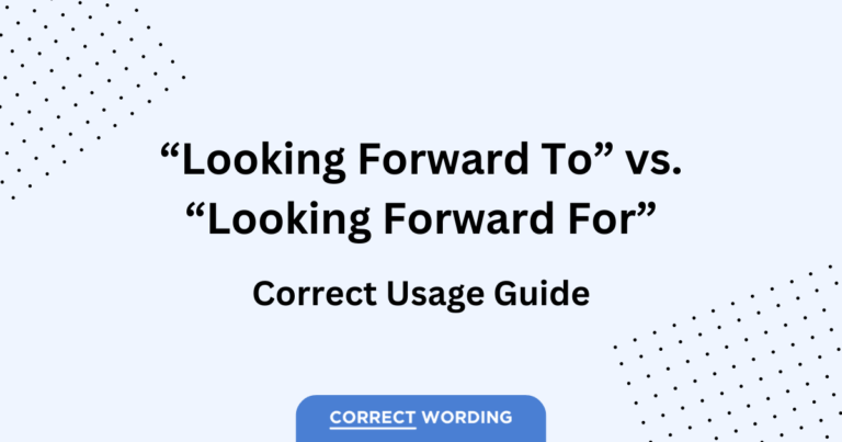 Looking Forward To vs. Looking Forward For – Which is Correct?