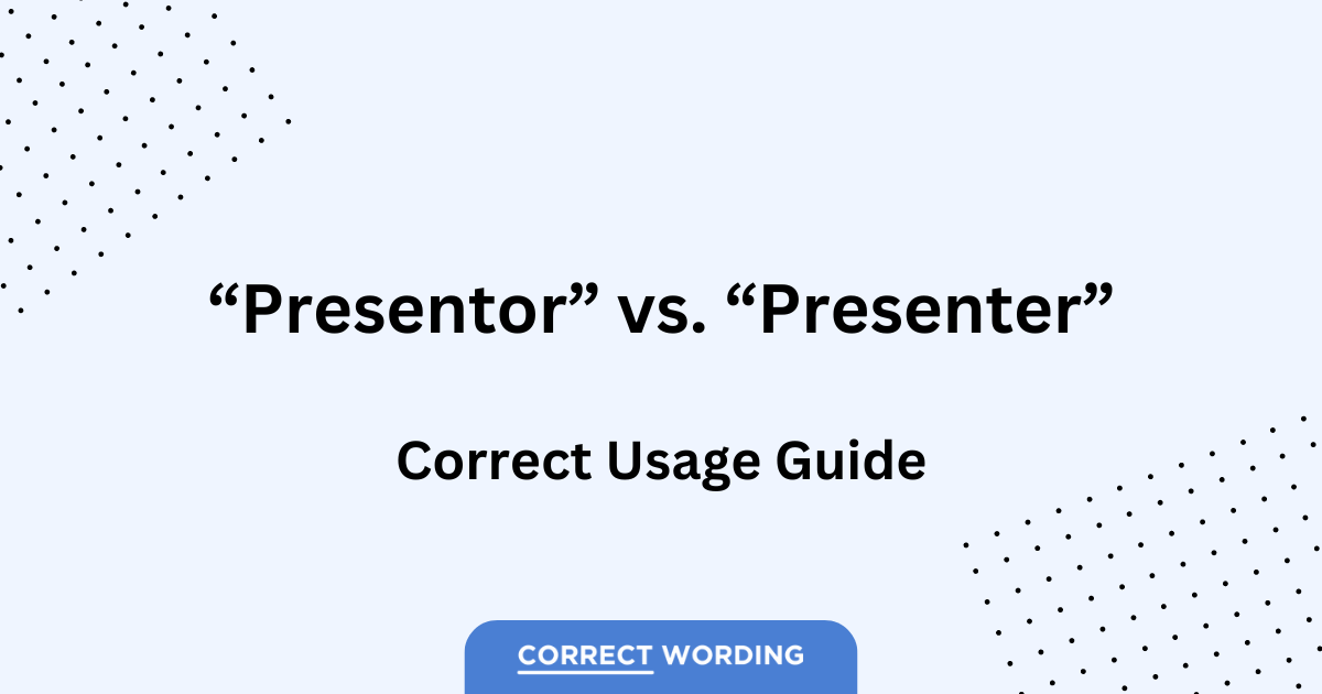 Presentor vs. Presenter – Which is Correct?