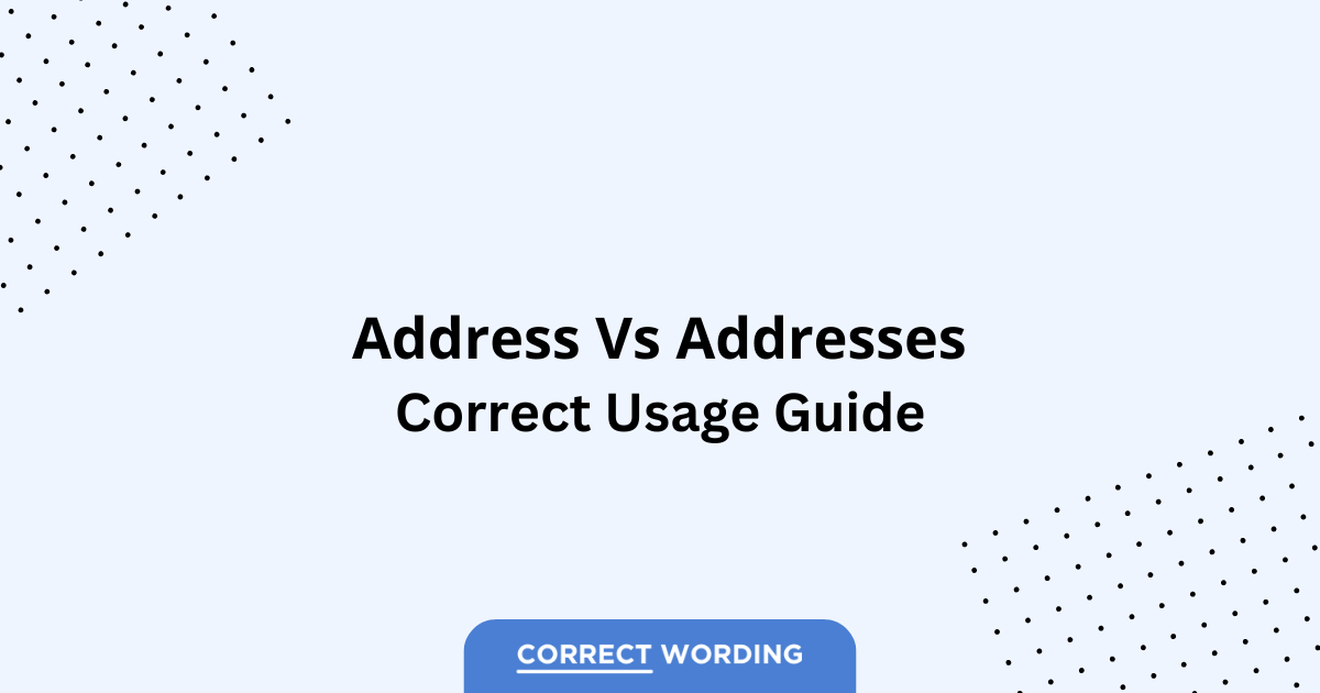 Address vs. Addresses - Which is Correct?