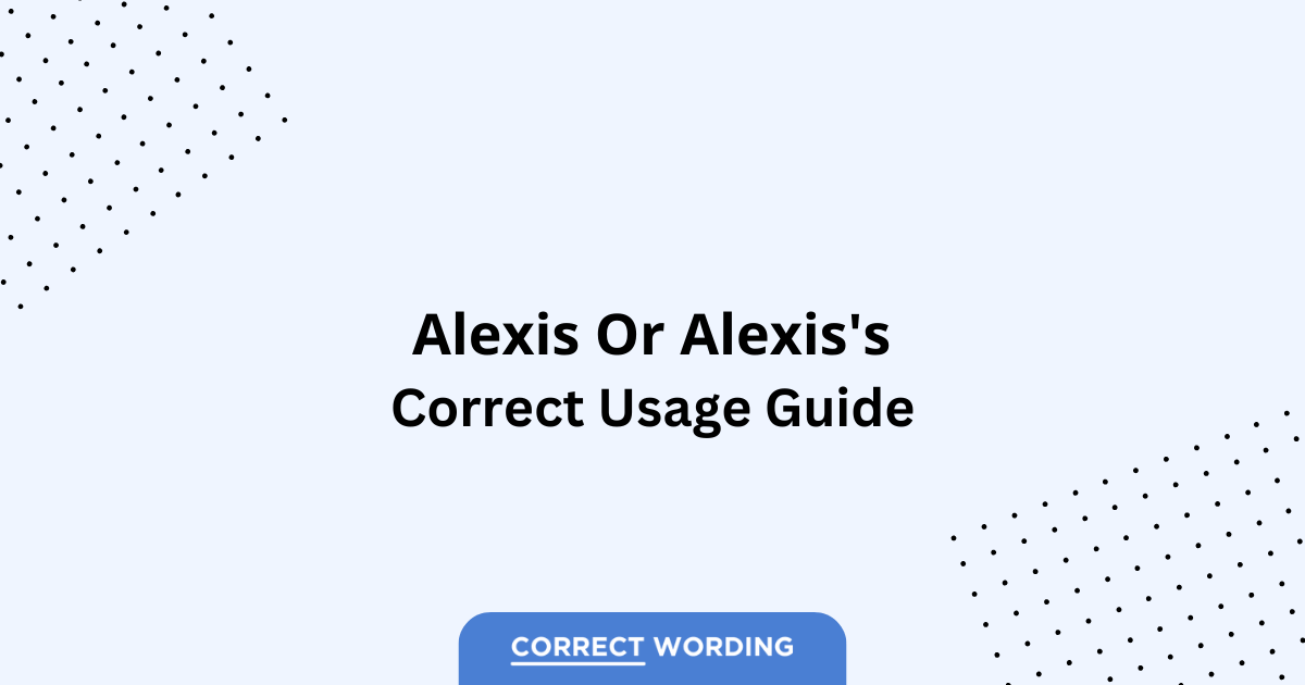 Alexis vs. Alexis's - Which is Correct?