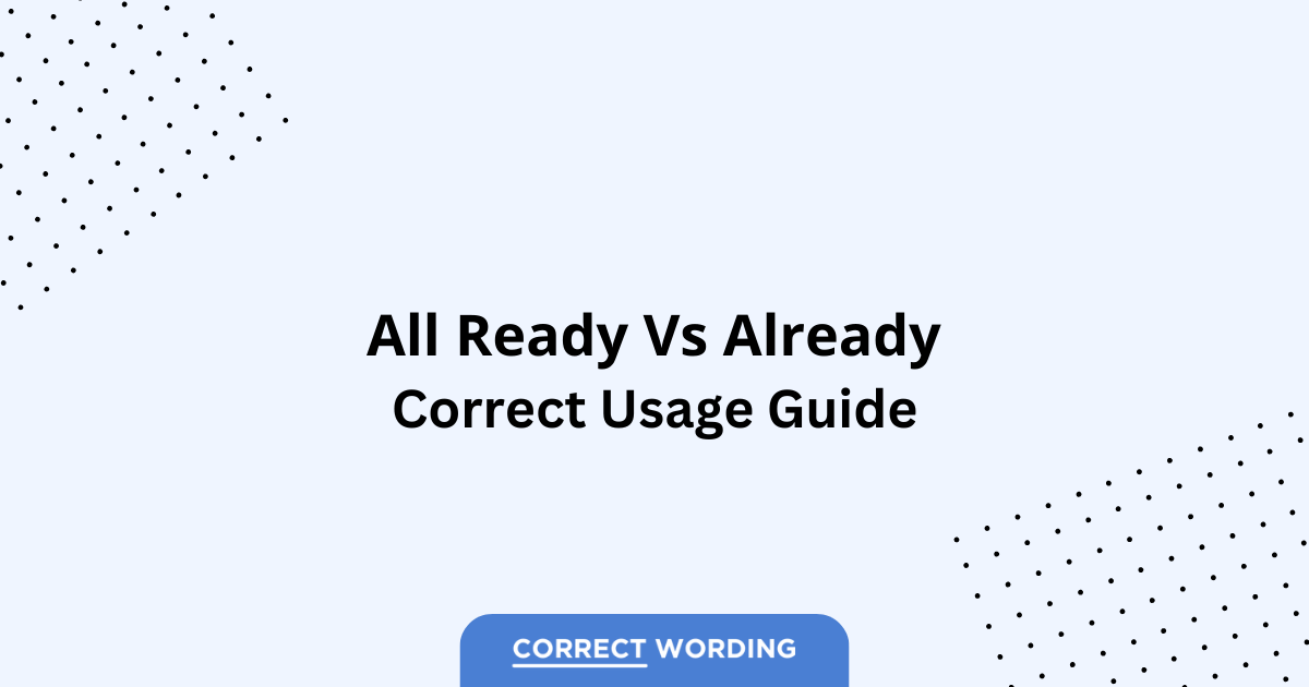 All Ready vs. Already - Which is Correct?