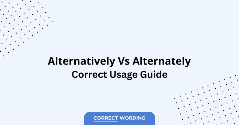 Alternatively vs. Alternately - Which is Correct?