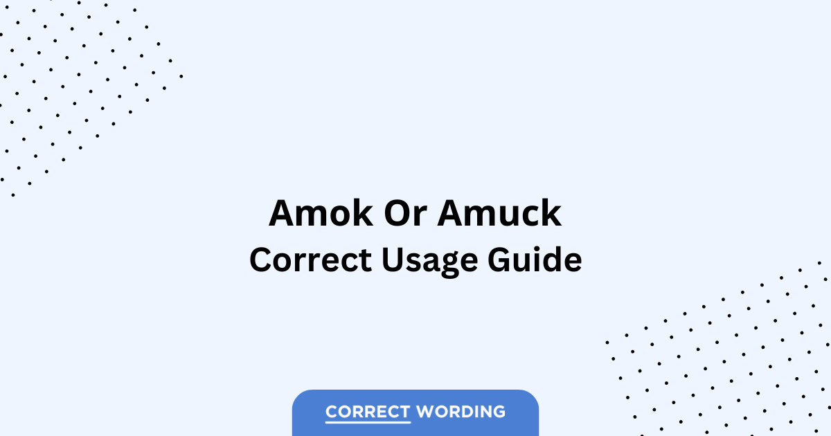 Amok vs. Amuck - Which is Correct?