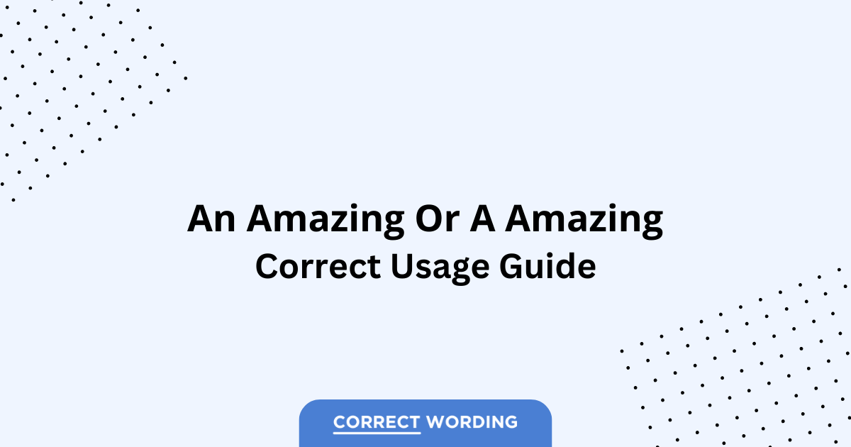 An Amazing vs. A Amazing – Which is Correct?