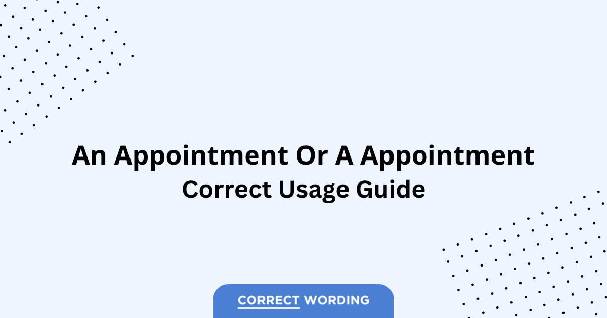 An Appointment vs. A Appointment - Which is Correct?