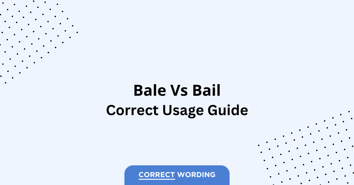 Bale vs. Bail – Which is Correct?