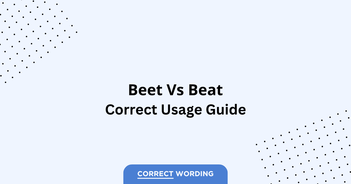 Beet vs. Beat – Which is Correct?