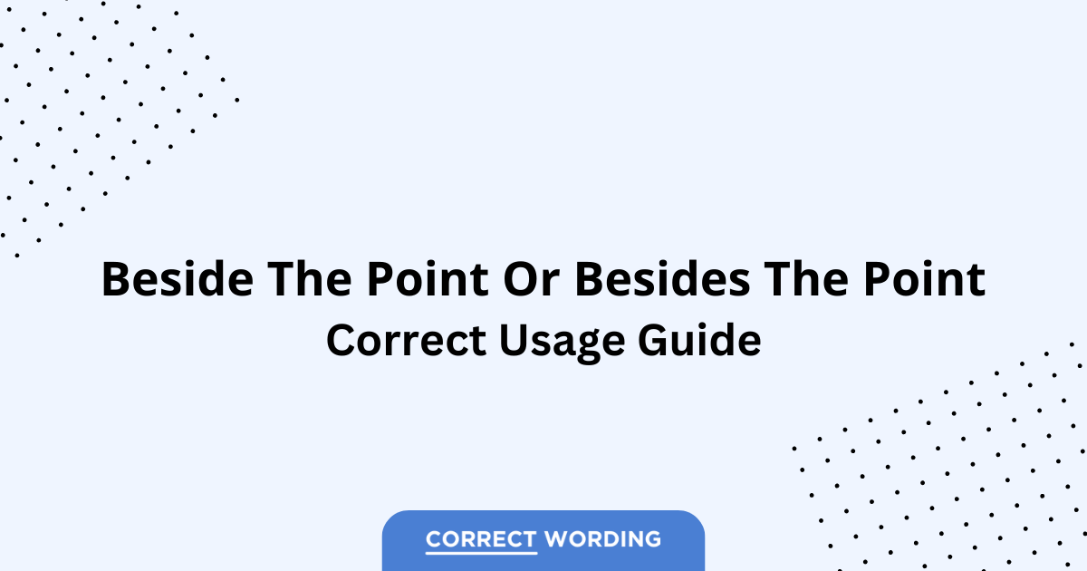 Beside the Point vs. Besides the Point - Which is Correct?