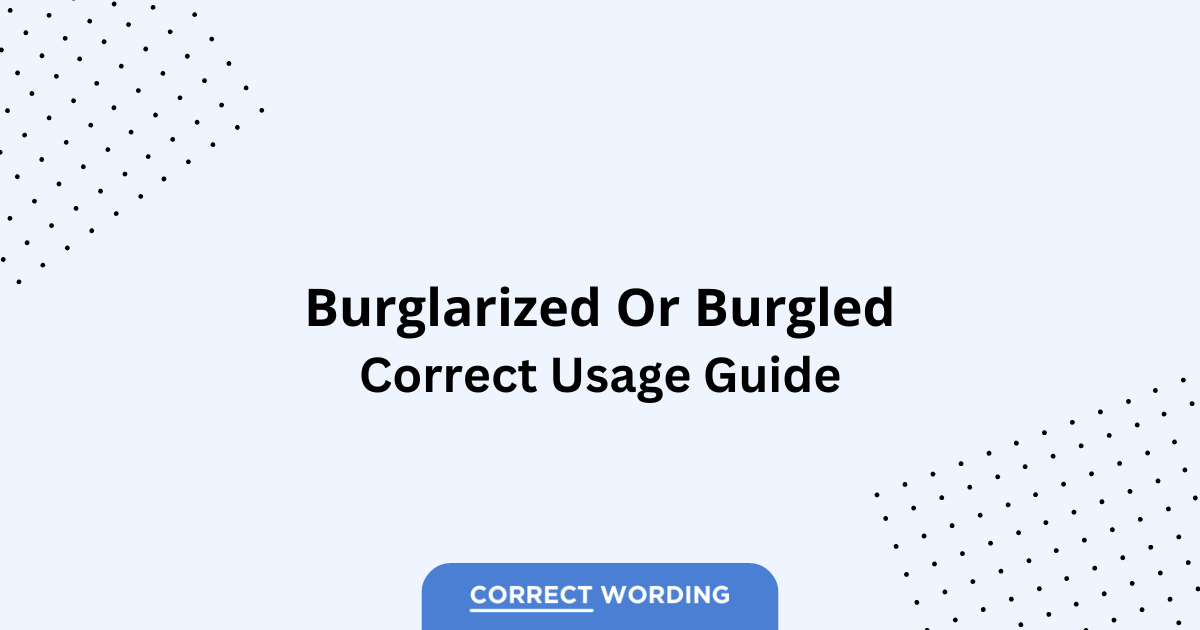 Burglarized vs. Burgled - Which is Correct?