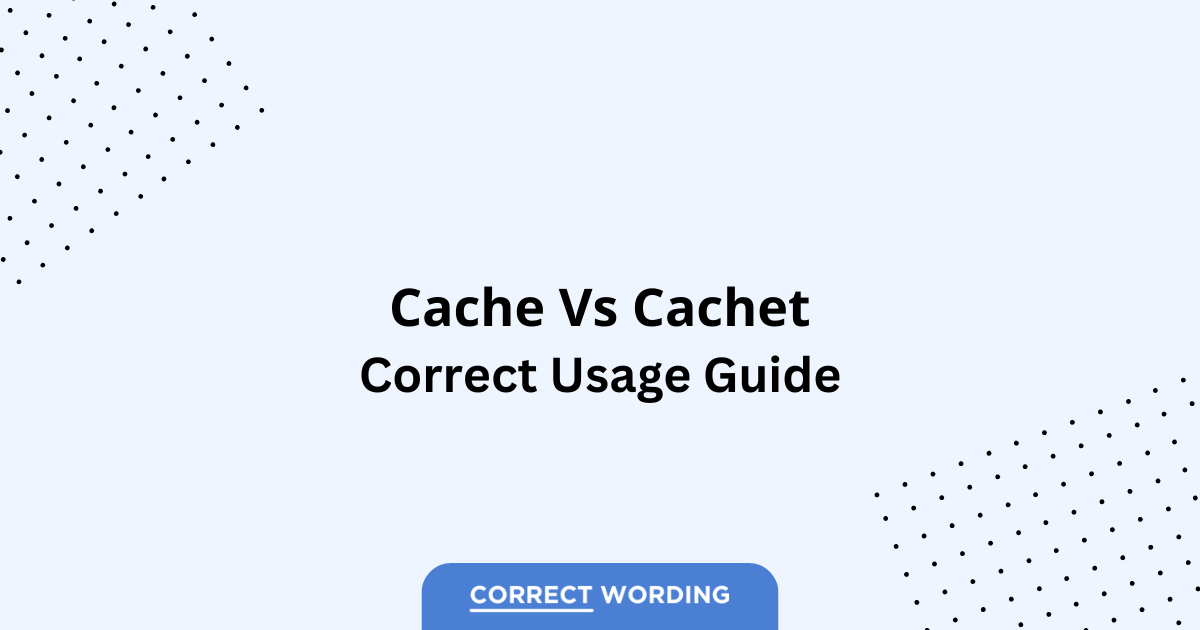 Cache vs. Cachet - Which is Correct?