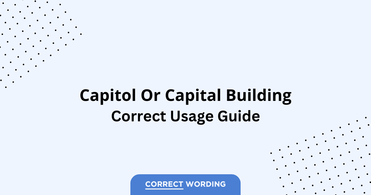 Capitol vs. Capital Building - Which is Correct?