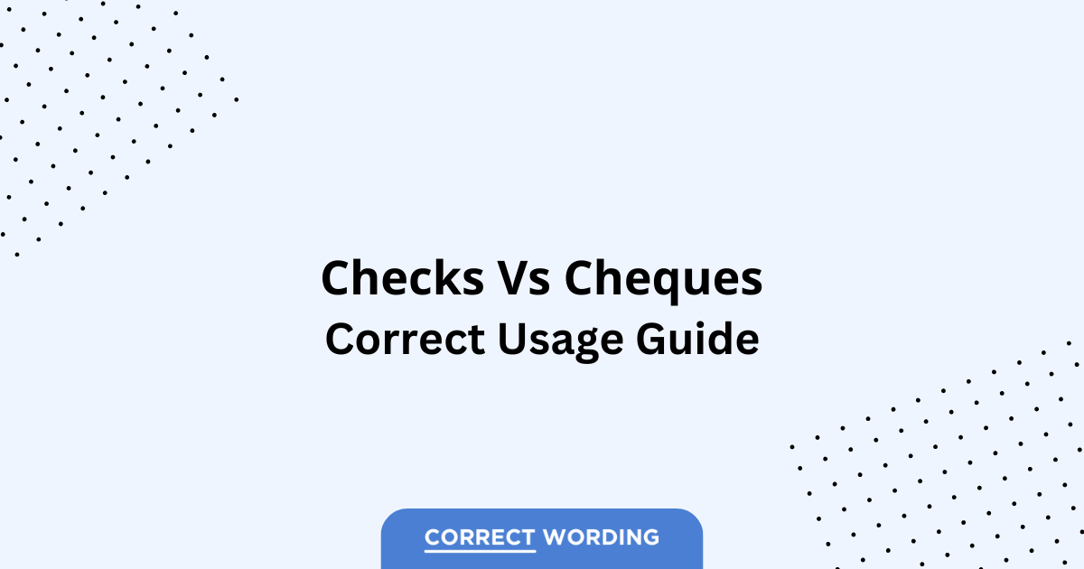 Checks vs. Cheques - Which is Correct?
