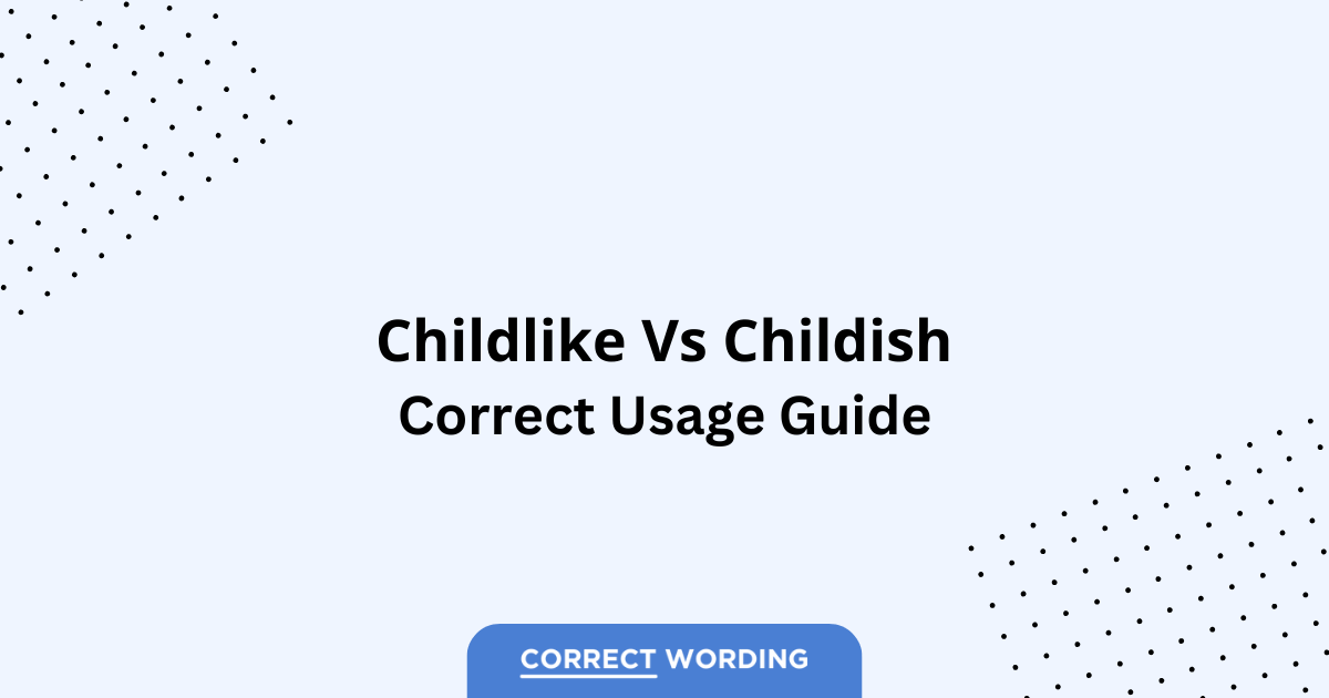 Childlike vs. Childish - Which is Correct?