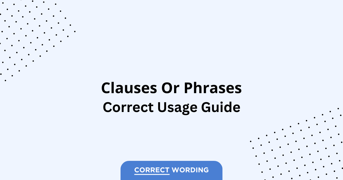 Clauses vs. Phrases - Which is Correct?