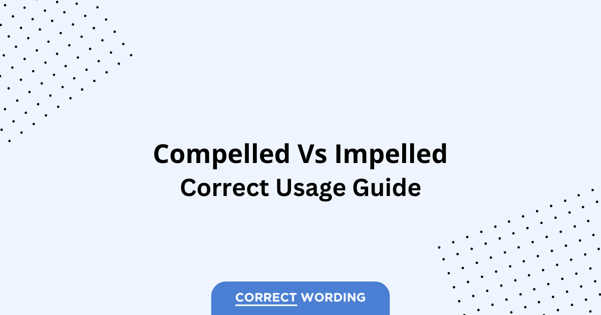 Compelled vs. Impelled - Which is Correct?