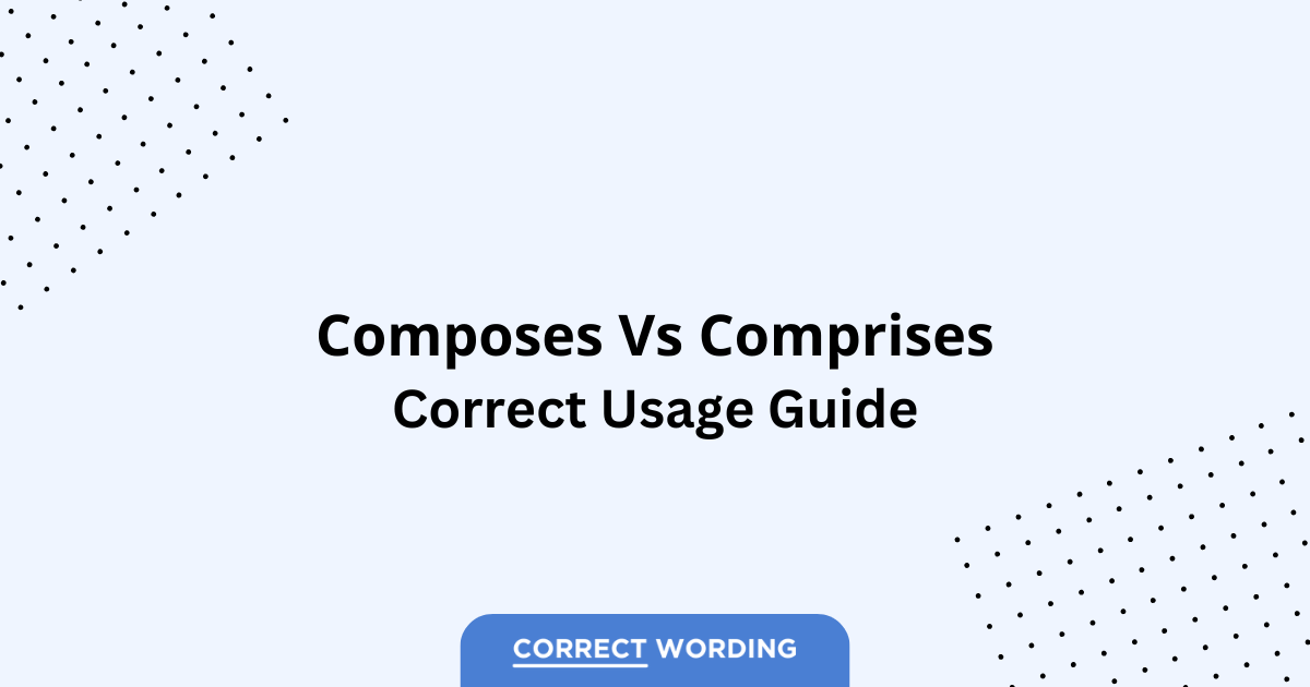 Composes vs. Comprises - Which is Correct?