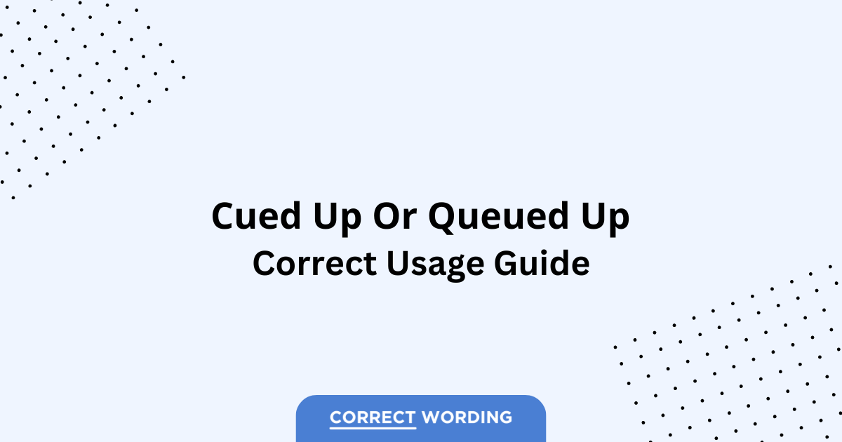 Cued up vs. Queued up - Which is Correct?