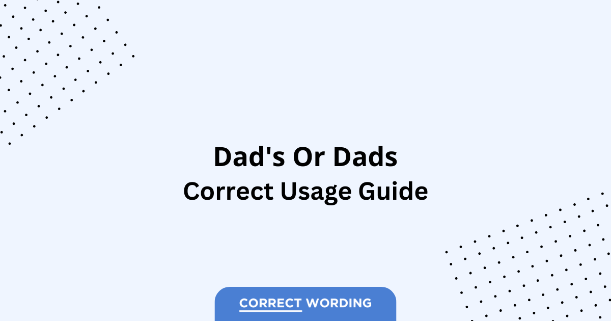 Dad's vs. Dads - Which is Correct?