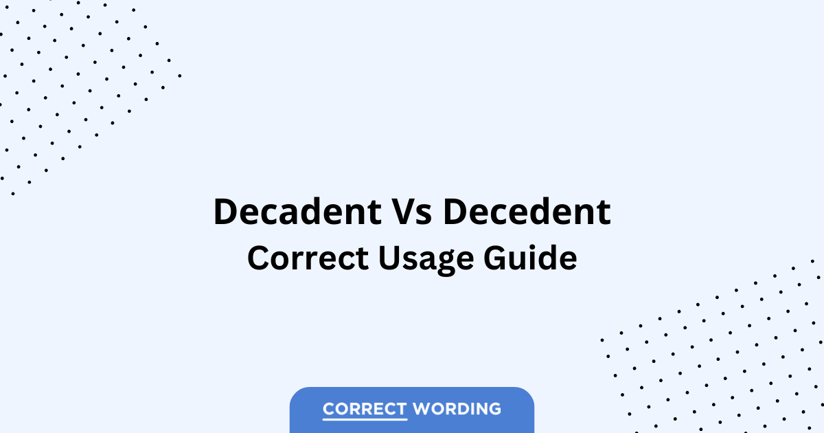 Decadent vs. Decedent – Which is Correct?