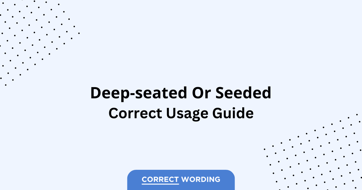 Deep-seated vs. Seeded - Which is Correct?