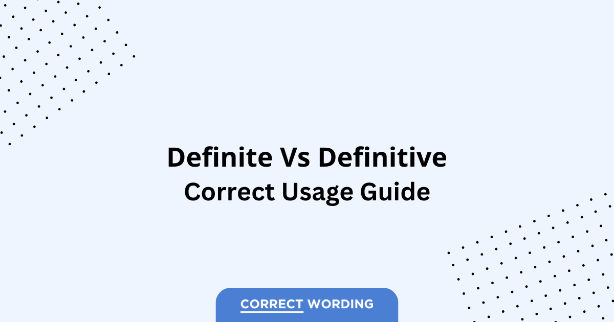 Definite vs. Definitive - Which is Correct?