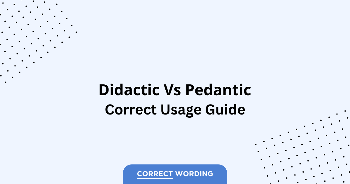 Didactic vs. Pedantic – Which is Correct?